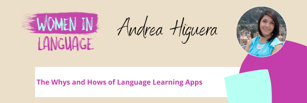 Women in Language - The Whys and Hows of Language Learning Apps - Andrea Higuera